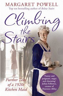 Climbing the Stairs: Further Tales of a 1920s Kitchen Maid by Margaret Powell