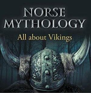 Norse Mythology: All about Vikings: Norse Mythology for Kids by Baby Professor