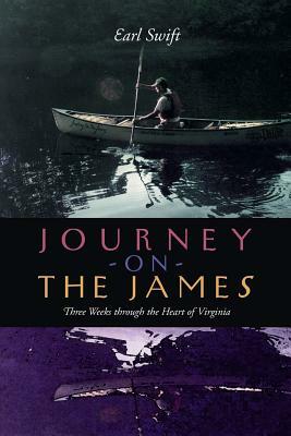 Journey on the James: Three Weeks Through the Heart of Virginia by Earl Swift