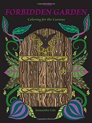 The Forbidden Garden: Coloring for the Curious by Samantha Cole
