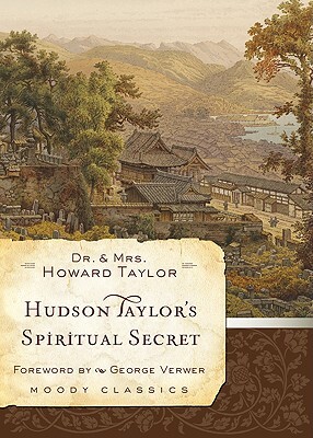 Hudson Taylor's Spiritual Secret by Howard Taylor, Dr Howard Taylor, Geraldine Taylor