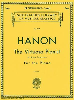 Hanon: The Virtuoso Pianist Sixty Exercises for Piano Complete Edition by Charles-Louis Hanon, Theodore Baker