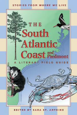 The South Atlantic Coast and Piedmont: A Literary Field Guide by 