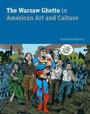 The Warsaw Ghetto in American Art and Culture by Samantha Baskind