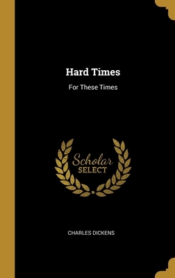 Hard Times: For These Times by Charles Dickens