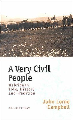 A Very Civil People: Hebridean Folk, History, and Tradition by John Lorne Campbell