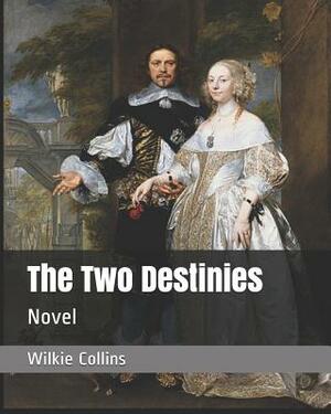 The Two Destinies: Novel by Wilkie Collins