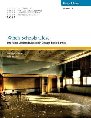 When Schools Close: Effects on Displaced Students in Chicago Public Schools by Julia Gwynne, Marisa De La Torre