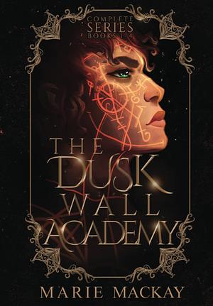 The Dusk Wall Academy Complete Series by Marie Mackay