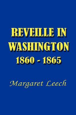 Reveille in Washington 1860-1865 by Margaret Leech