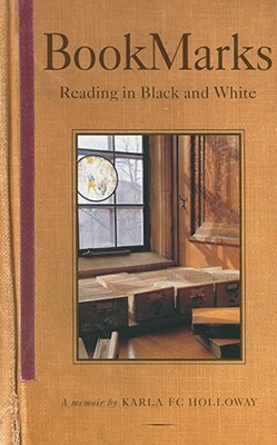 Bookmarks: Reading in Black and White, First Paperback Edition by Karla F. C. Holloway