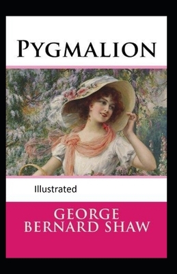 Pygmalion Illustrated by George Bernard Shaw