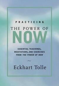 Practicing the Power of Now by Eckhart Tolle