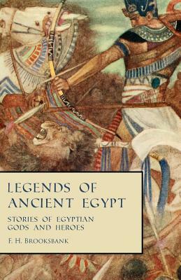 Legends of Ancient Egypt - Stories of Egyptian Gods and Heroes by F. H. Brooksbank