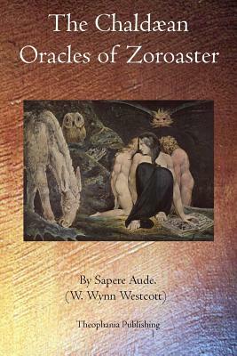 The Chaldæan Oracles of Zoroaster by W. Wynn Westcott