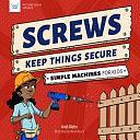 Screws Keep Things Secure: Simple Machines for Kids by Andi Diehn