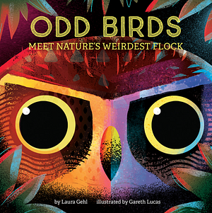 Odd Birds: Meet Nature's Weirdest Flock by Laura Gehl