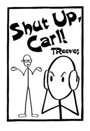 Shut Up, Carl by T. Reeves