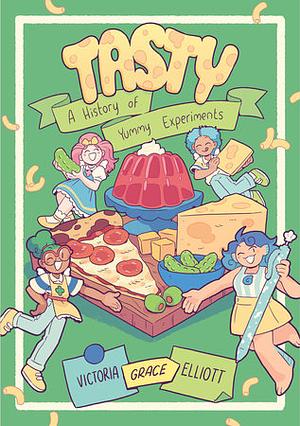 Tasty: A History of Yummy Experiments by Victoria Grace Elliott