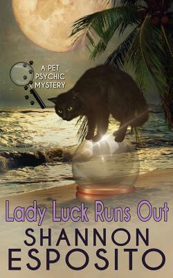 LADY LUCK RUNS OUT (A Pet Psychic Mystery No. 2) by Shannon Esposito