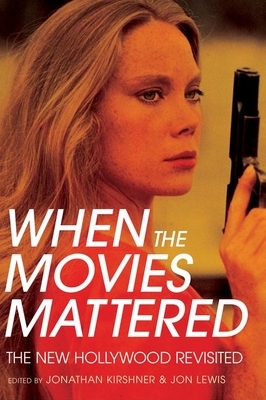 When the Movies Mattered: The New Hollywood Revisited by 