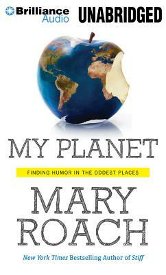 My Planet: Finding Humor in the Oddest Places by Mary Roach