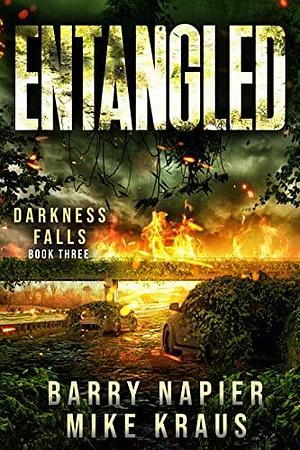 Entangled: Darkness Falls Book 3: A Thrilling Post-Apocalyptic Series by Mike Kraus, Barry Napier, Barry Napier