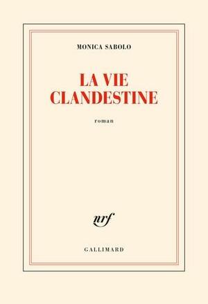 La vie Clandestine by Monica Sabolo