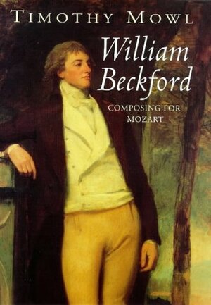 William Beckford: Composing for Mozart by Tim Mowl