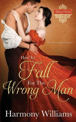 How to Fall for the Wrong Man by Harmony Williams