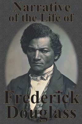 Narrative of the Life of Frederick Douglass by Frederick Douglass