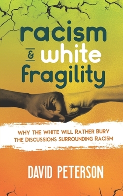 Racism and White Fragility: Why The White will Rather Bury The Discussions Surrounding racism by David Peterson