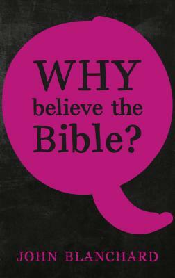 Why Believe the Bible ? by John Blanchard