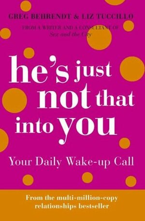 He's Just Not That Into You: Your Daily Wake-up Call by Greg Behrendt, Liz Tuccillo