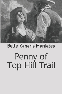 Penny of Top Hill Trail by Belle Kanaris Maniates