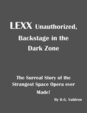 LEXX Unauthorized: Backstage at the Dark Zone by D.G. Valdron