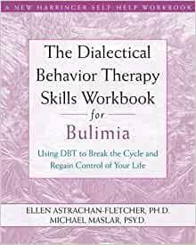 The Dialectical Behavior Therapy Skills Workbook for Bulimia: Using DBT to Break the Cycle and Regain Control of Your Life by Michael Maslar, Ellen Astrachan-Fletcher