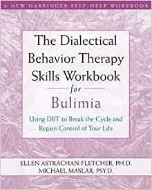 The Dialectical Behavior Therapy Skills Workbook for Bulimia: Using DBT to Break the Cycle and Regain Control of Your Life by Ellen Astrachan-Fletcher, Michael Maslar