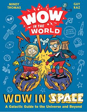 Wow in the World: Wow in Space: A Galactic Guide to the Universe and Beyond by Mindy Thomas, Guy Raz