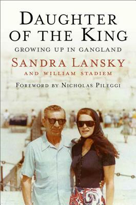 Daughter of the King: Growing Up in Gangland by William Stadiem, Sandra Lansky