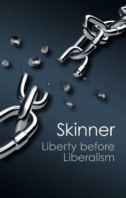 Liberty Before Liberalism by Quentin Skinner