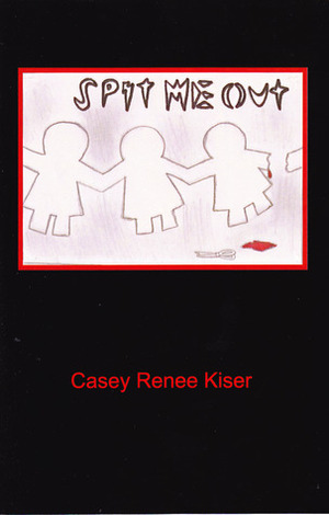 Spit Me Out by Casey Renee Kiser