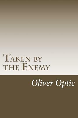 Taken by the Enemy by Oliver Optic