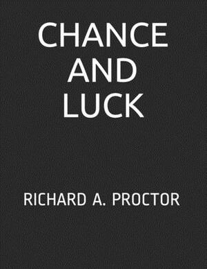 Chance and Luck: Richard A. Proctor by Richard A. Proctor