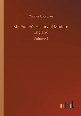 Mr. Punch's History of Modern England: Volume 1 by Charles L. Graves