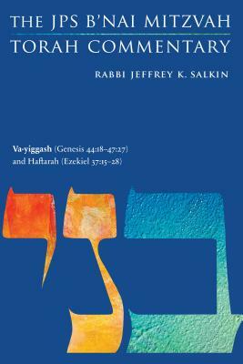 Va-Yiggash (Genesis 44:18-47:27) and Haftarah (Ezekiel 37:15-28): The JPS B'Nai Mitzvah Torah Commentary by Jeffrey K. Salkin