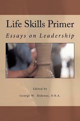 Life Skills Primer: Essays on Leadership by Matthew Alcindor, Gabriel Flores, J. Phillip Harris