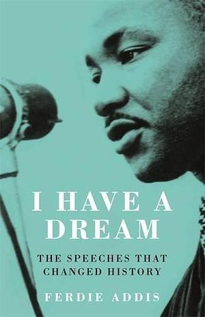 I Have a Dream: The Speeches That Changed History Paperback Jul 07, 2016 Ferdie Addis by Ferdie Addis, Ferdie Addis