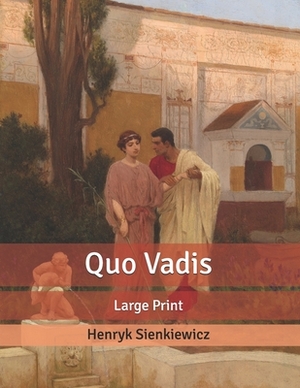 Quo Vadis: Large Print by Henryk Sienkiewicz