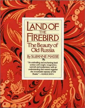 Land of the Firebird: The Beauty of Old Russia by Suzanne Massie